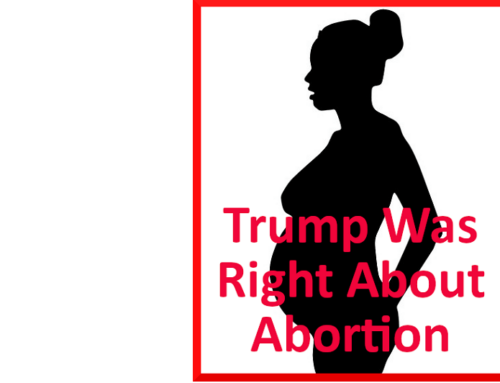 TRUMP TOLD THE TRUTH ABOUT ABORTION